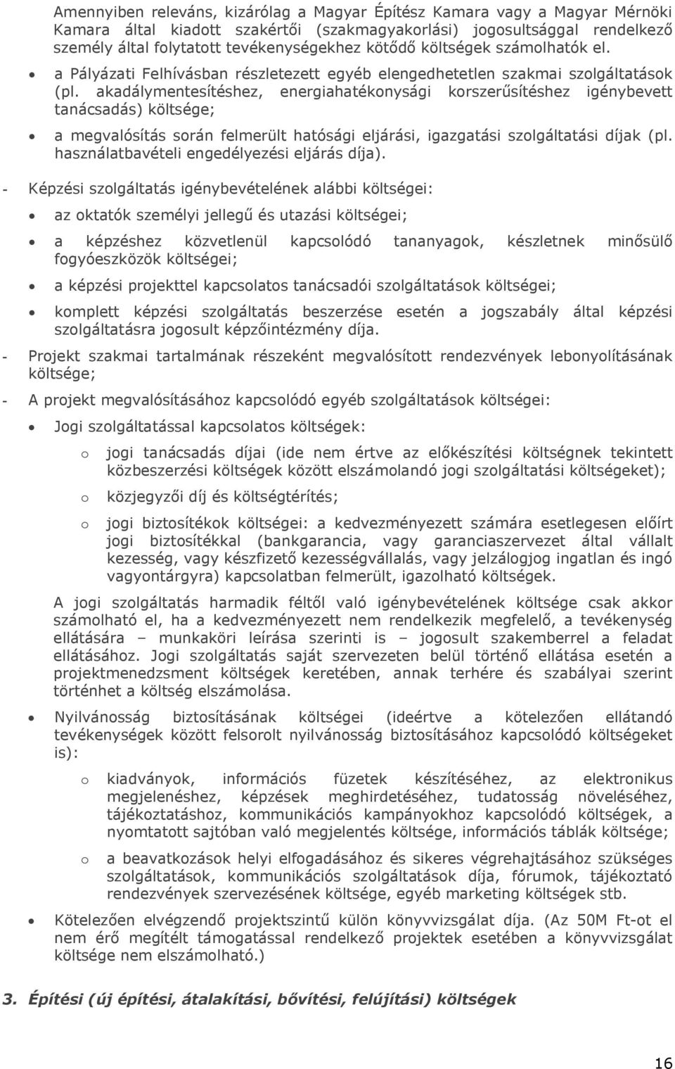 akadálymentesítéshez, energiahatékonysági korszerűsítéshez igénybevett tanácsadás) költsége; a megvalósítás során felmerült hatósági eljárási, igazgatási szolgáltatási díjak (pl.