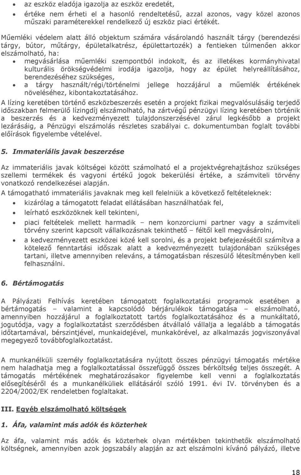 műemléki szempontból indokolt, és az illetékes kormányhivatal kulturális örökségvédelmi irodája igazolja, hogy az épület helyreállításához, berendezéséhez szükséges, a tárgy használt/régi/történelmi