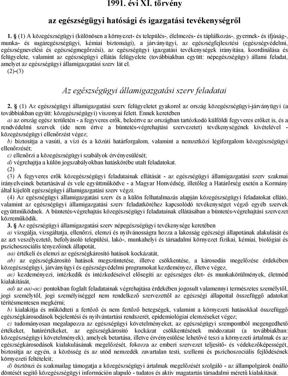 (egészségvédelmi, egészségnevelési és egészségmegırzési), az egészségügyi igazgatási tevékenységek irányítása, koordinálása és felügyelete, valamint az egészségügyi ellátás felügyelete (továbbiakban