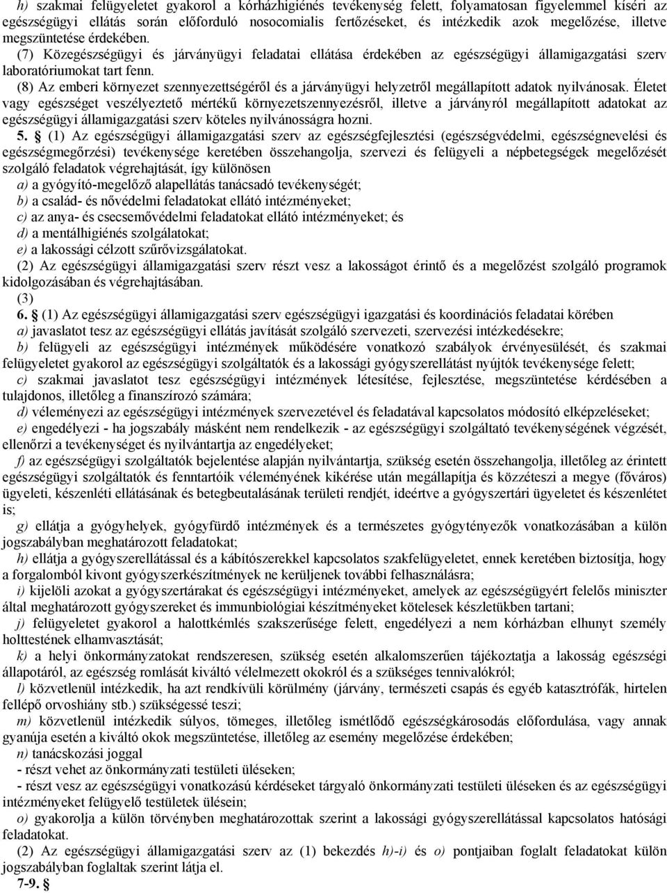 (8) Az emberi környezet szennyezettségérıl és a járványügyi helyzetrıl megállapított adatok nyilvánosak.