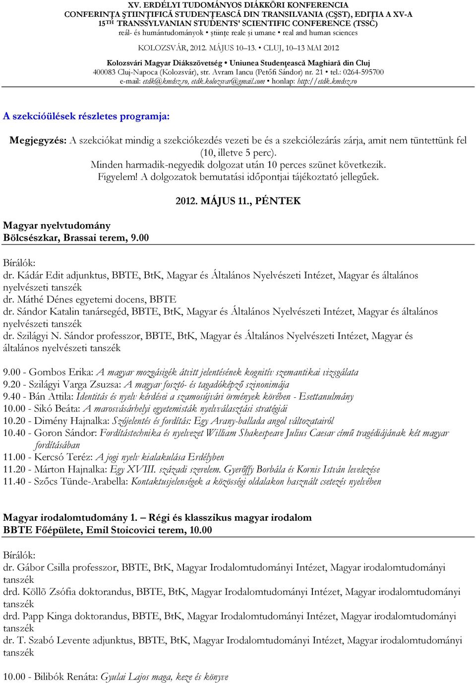 MÁJUS 11., PÉNTEK dr. Kádár Edit adjunktus, BBTE, BtK, Magyar és Általános Nyelvészeti Intézet, Magyar és általános nyelvészeti dr. Máthé Dénes egyetemi docens, BBTE dr.