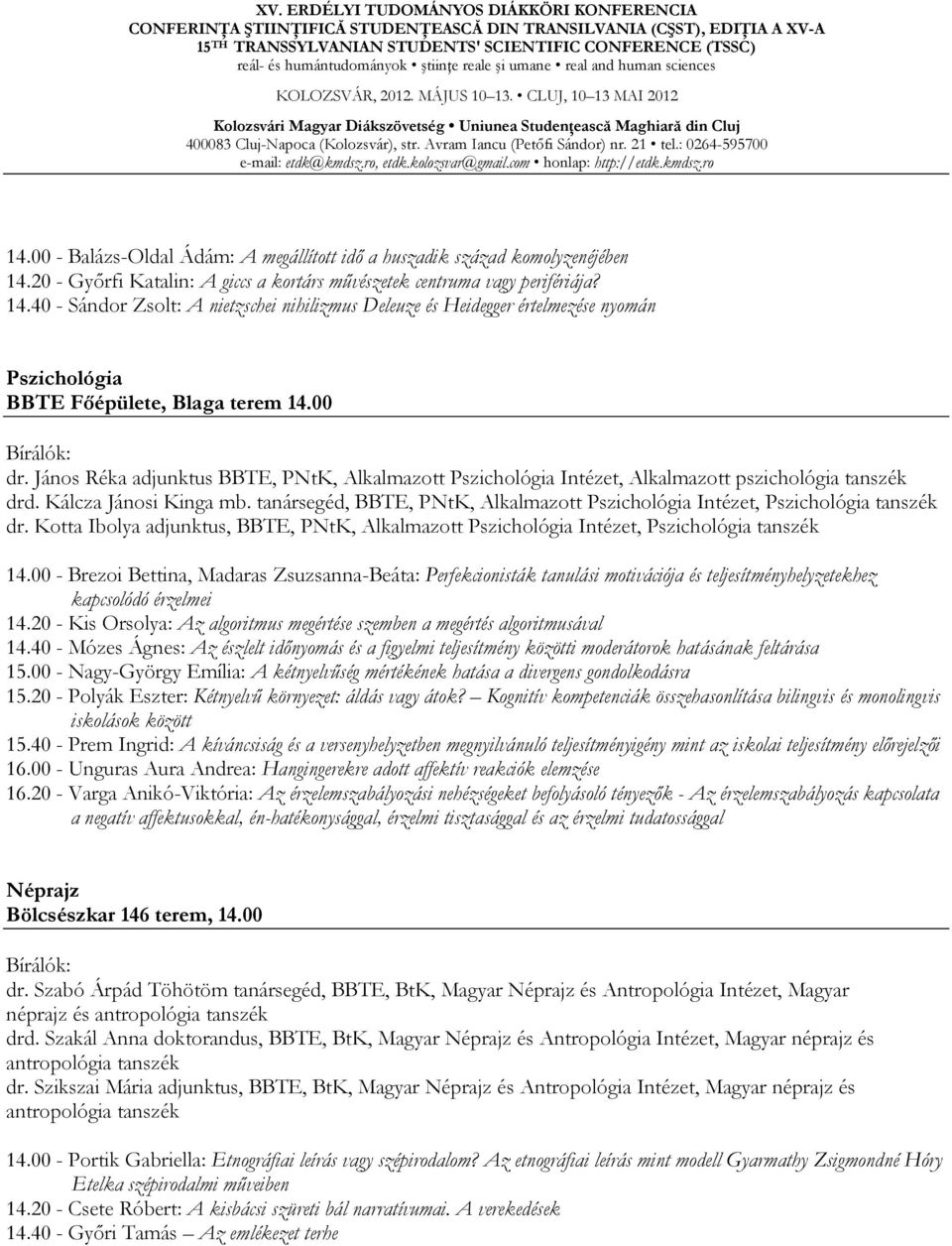 40 - Sándor Zsolt: A nietzschei nihilizmus Deleuze és Heidegger értelmezése nyomán Pszichológia BBTE Főépülete, Blaga terem 14.00 dr.