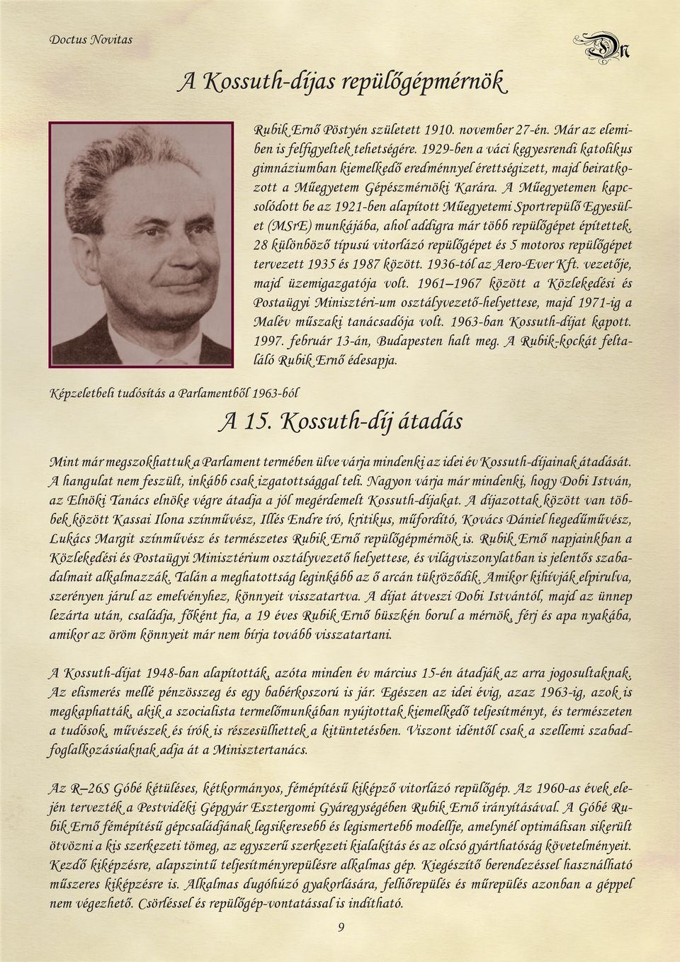 A Műegyetemen kapcsolódott be az 1921-ben alapított Műegyetemi Sportrepülő Egyesület (MSrE) munkájába, ahol addigra már több repülőgépet építettek.