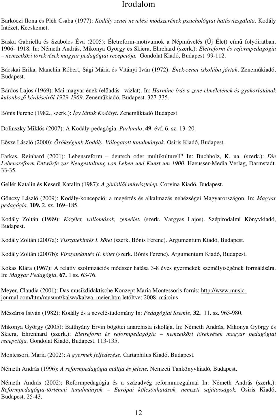 ): Életreform és reformpedagógia nemzetközi törekvések magyar pedagógiai recepciója. Gondolat Kiadó, Budapest 99-112.