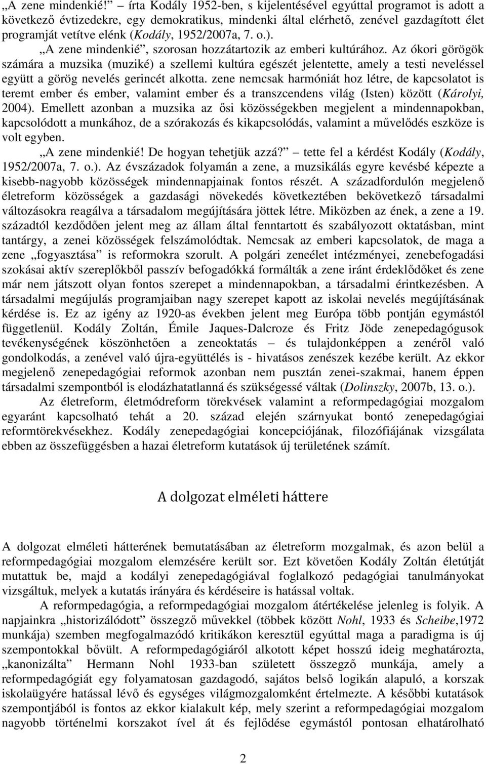 1952/2007a, 7. o.). A zene mindenkié, szorosan hozzátartozik az emberi kultúrához.