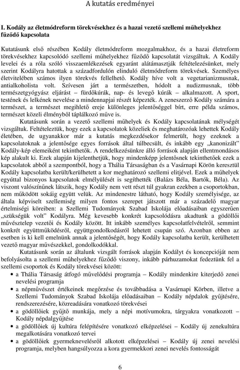 kapcsolódó szellemi műhelyekhez fűződő kapcsolatát vizsgáltuk.