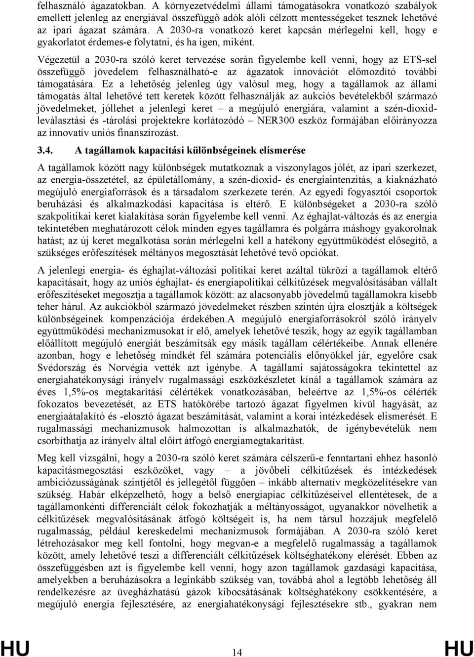 A 2030-ra vonatkozó keret kapcsán mérlegelni kell, hogy e gyakorlatot érdemes-e folytatni, és ha igen, miként.