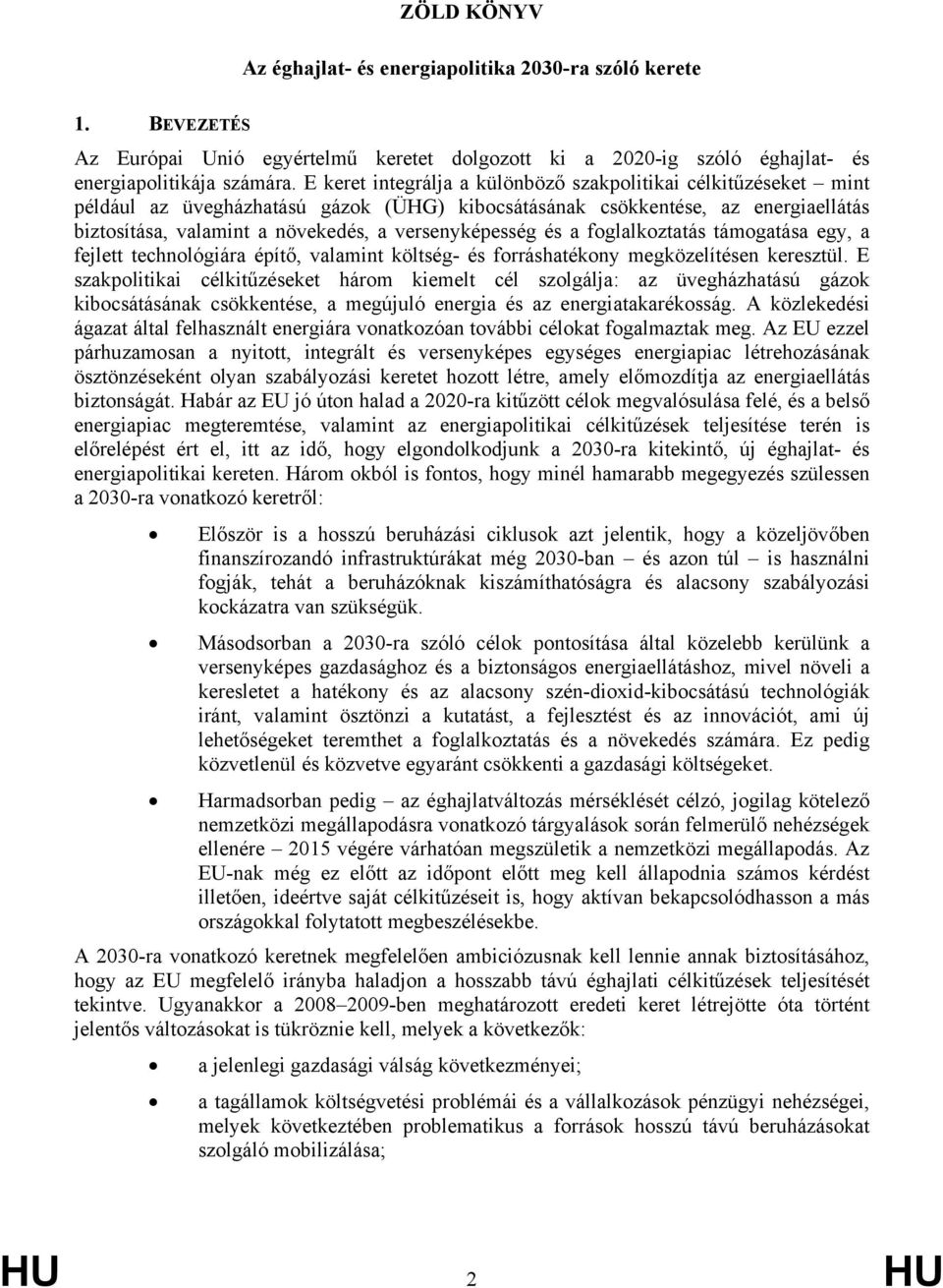 versenyképesség és a foglalkoztatás támogatása egy, a fejlett technológiára építő, valamint költség- és forráshatékony megközelítésen keresztül.