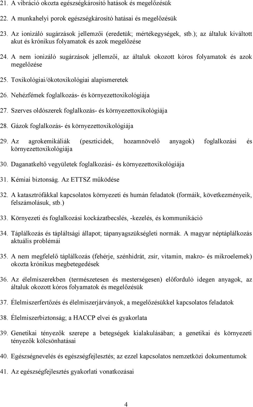 Nehézfémek foglalkozás- és környezettoxikológiája 27. Szerves oldószerek foglalkozás- és környezettoxikológiája 28. Gázok foglalkozás- és környezettoxikológiája 29.