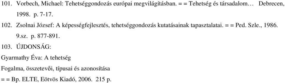 Zsolnai József: A képességfejlesztés, tehetséggondozás kutatásainak tapasztalatai. = = Ped.