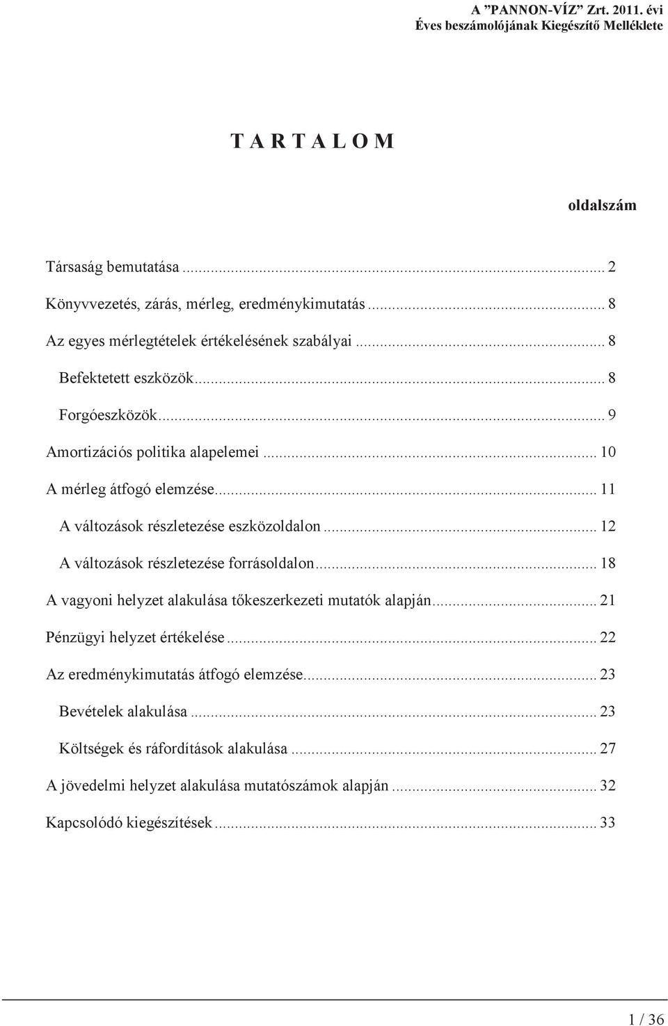 .. 12 A változások részletezése forrásoldalon... 18 A vagyoni helyzet alakulása tkeszerkezeti mutatók alapján... 21 Pénzügyi helyzet értékelése.