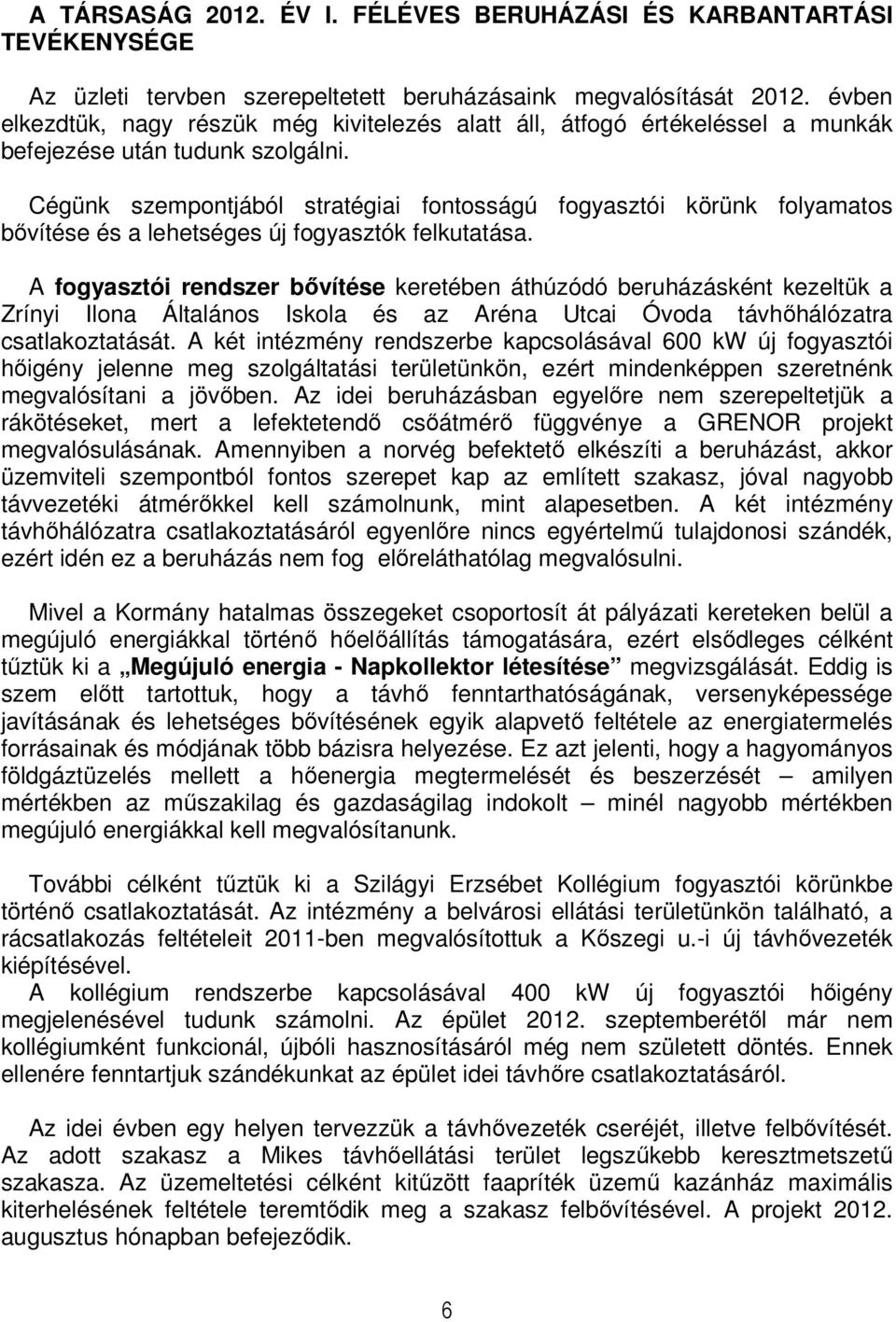 Cégünk szempontjából stratégiai fontosságú fogyasztói körünk folyamatos bővítése és a lehetséges új fogyasztók felkutatása.