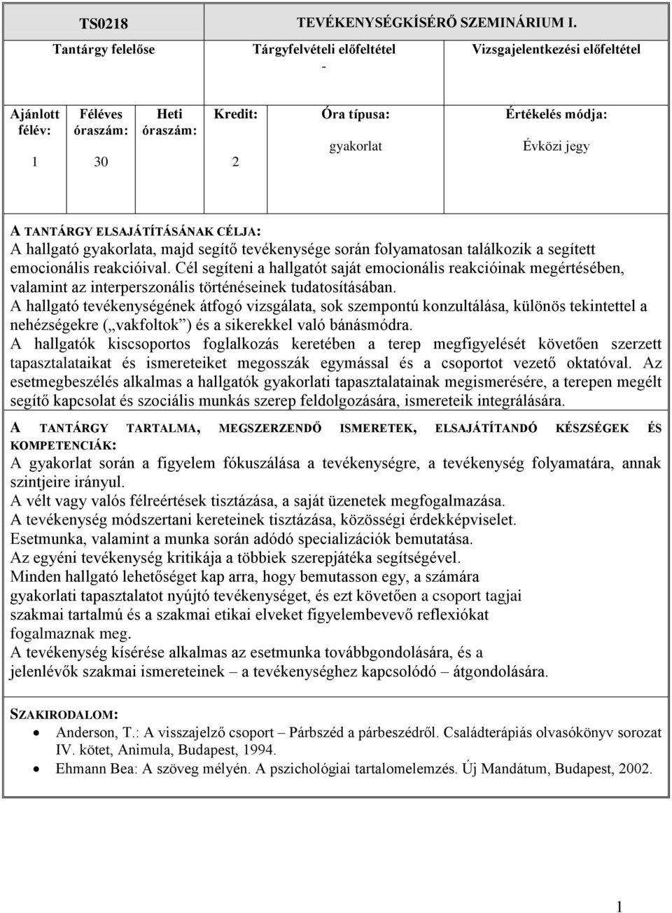 A hallgató tevékenységének átfogó vizsgálata, sok szempontú konzultálása, különös tekintettel a nehézségekre ( vakfoltok ) és a sikerekkel való bánásmódra.