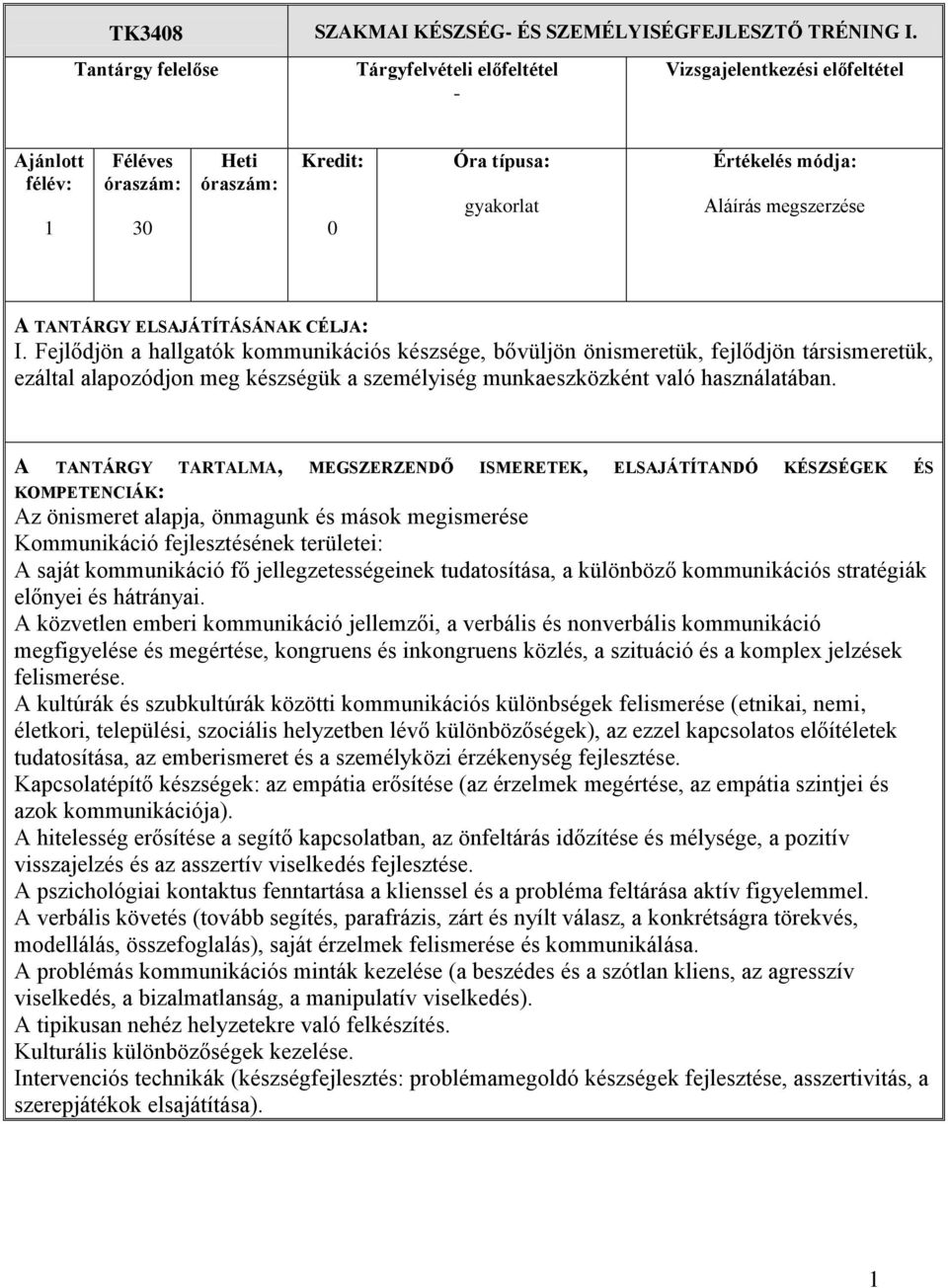 Az önismeret alapja, önmagunk és mások megismerése Kommunikáció fejlesztésének területei: A saját kommunikáció fő jellegzetességeinek tudatosítása, a különböző kommunikációs stratégiák előnyei és