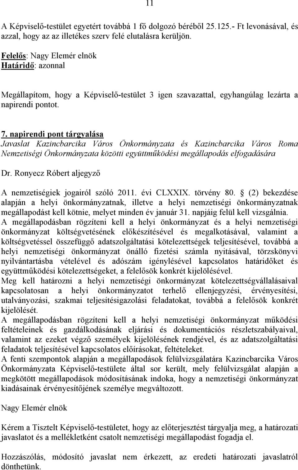 napirendi pont tárgyalása Javaslat Kazincbarcika Város Önkormányzata és Kazincbarcika Város Roma Nemzetiségi Önkormányzata közötti együttműködési megállapodás elfogadására Dr.