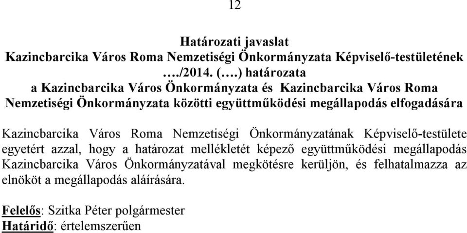 elfogadására Kazincbarcika Város Roma Nemzetiségi Önkormányzatának Képviselő-testülete egyetért azzal, hogy a határozat mellékletét képező