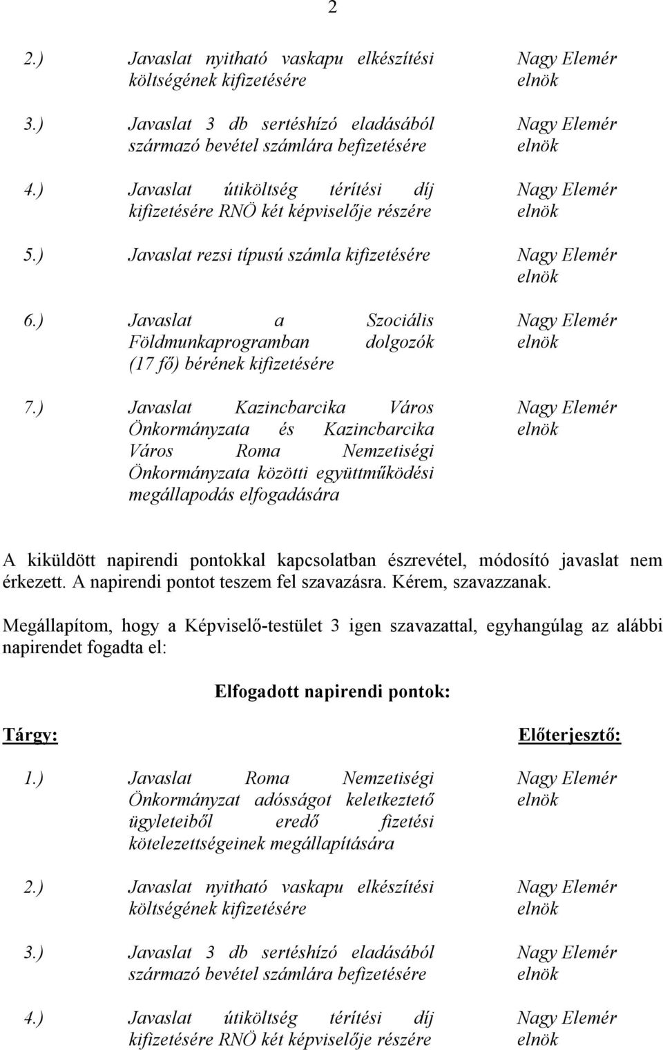 ) Javaslat a Szociális Földmunkaprogramban dolgozók (17 fő) bérének kifizetésére 7.