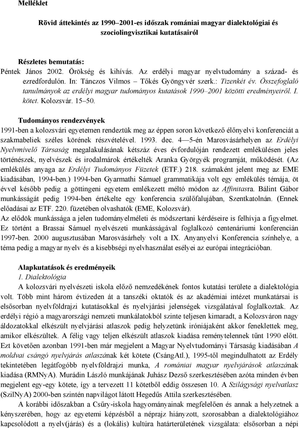 Összefoglaló tanulmányok az erdélyi magyar tudományos kutatások 1990 2001 közötti eredményeiről. I. kötet. Kolozsvár. 15 50.