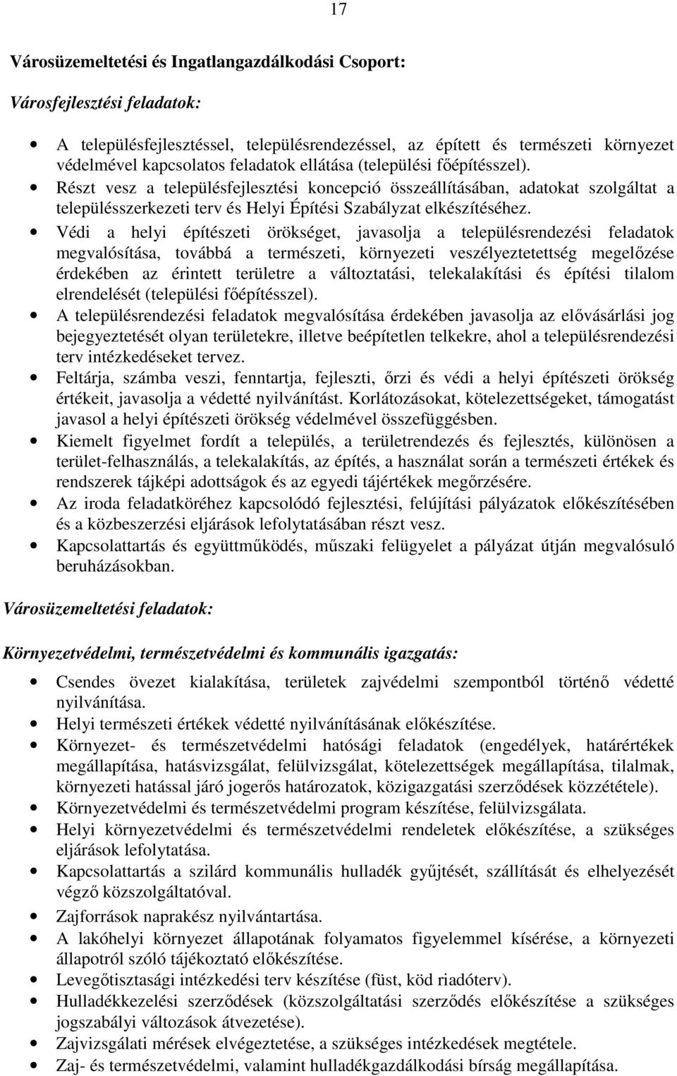 Védi a helyi építészeti örökséget, javasolja a településrendezési feladatok megvalósítása, továbbá a természeti, környezeti veszélyeztetettség megelızése érdekében az érintett területre a