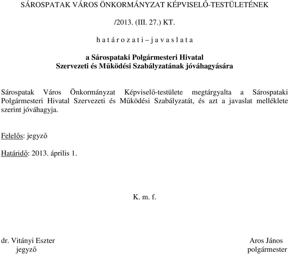 jóváhagyására Sárospatak Város Önkormányzat Képviselı-testülete megtárgyalta a Sárospataki Polgármesteri Hivatal
