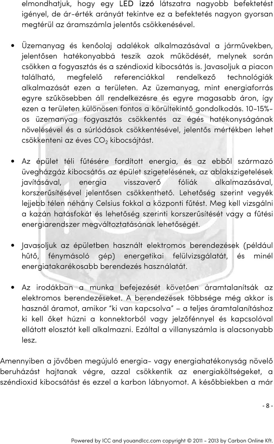 Javasoljuk a piacon található, megfelelő referenciákkal rendelkező technológiák alkalmazását ezen a területen.