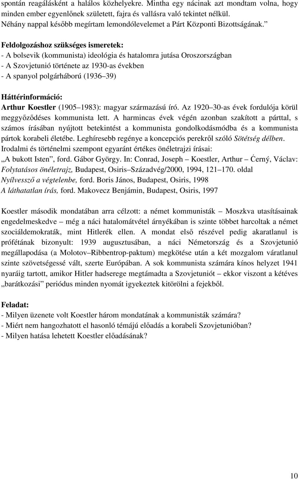 - A bolsevik (kommunista) ideológia és hatalomra jutása Oroszországban - A Szovjetunió története az 1930-as években - A spanyol polgárháború (1936 39) Arthur Koestler (1905 1983): magyar származású