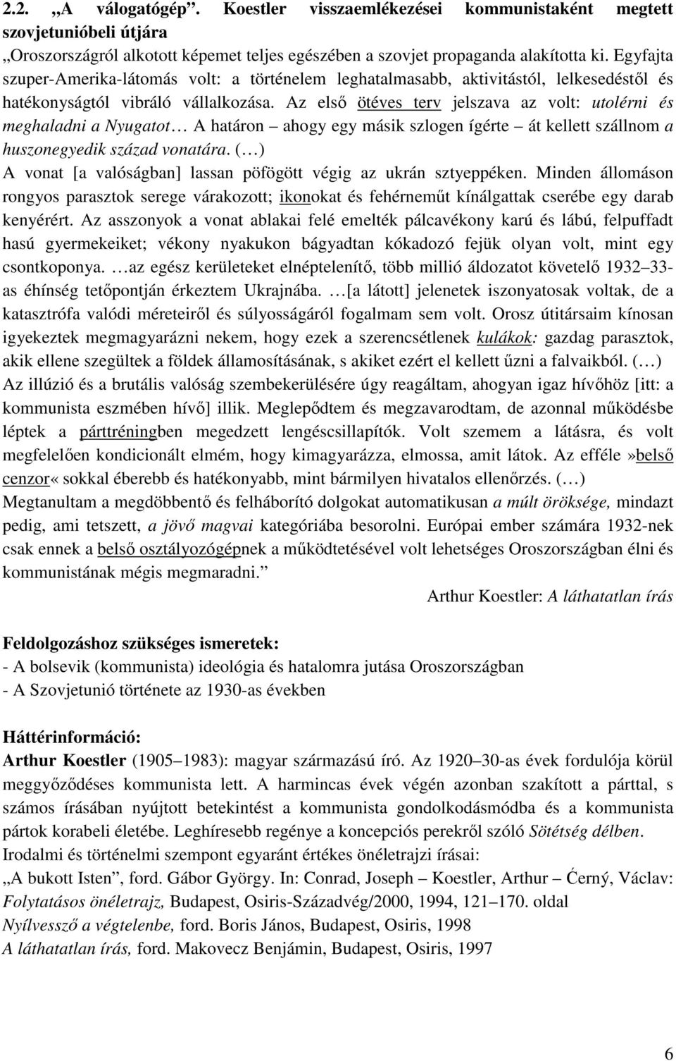 Az első ötéves terv jelszava az volt: utolérni és meghaladni a Nyugatot A határon ahogy egy másik szlogen ígérte át kellett szállnom a huszonegyedik század vonatára.