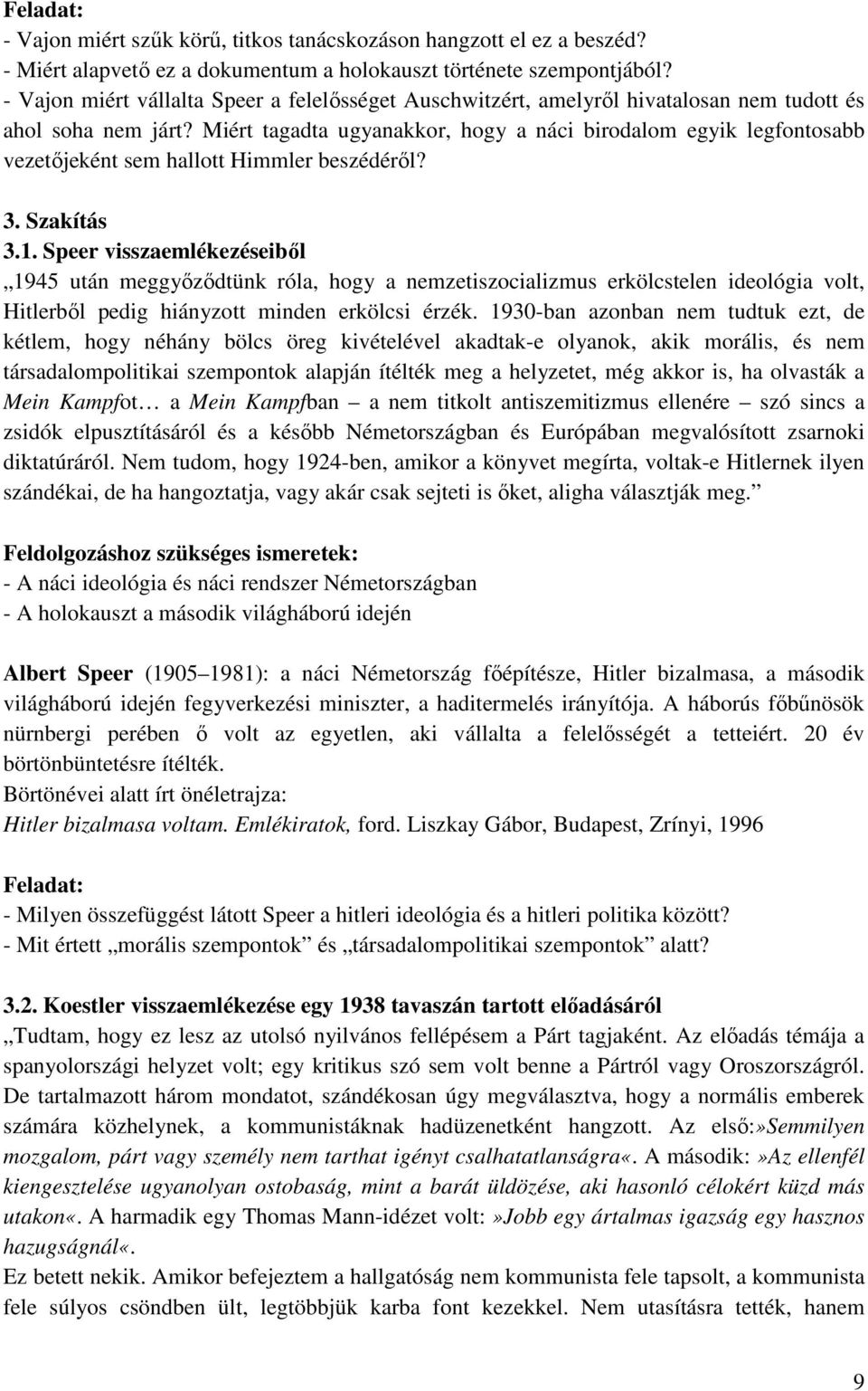 Miért tagadta ugyanakkor, hogy a náci birodalom egyik legfontosabb vezetőjeként sem hallott Himmler beszédéről? 3. Szakítás 3.1.