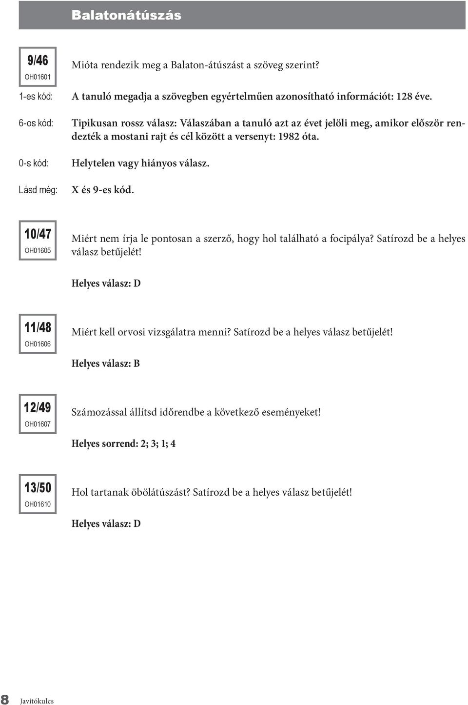 10/47 OH01605 Miért nem írja le pontosan a szerző, hogy hol található a focipálya? Satírozd be a helyes válasz betűjelét! Helyes válasz: D 11/48 OH01606 Miért kell orvosi vizsgálatra menni?