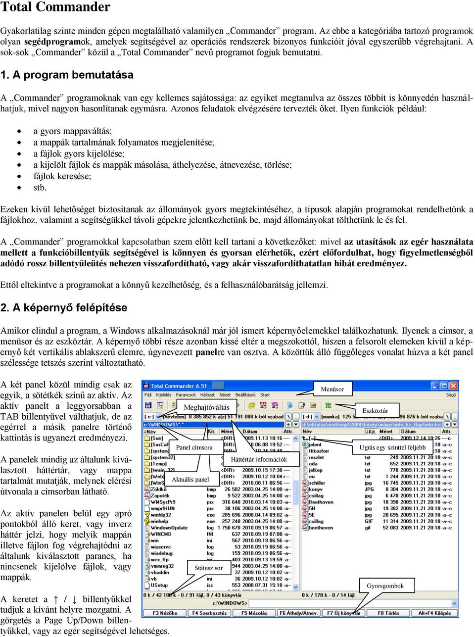 A sok-sok Commander közül a Total Commander nevű programot fogjuk bemutatni. 1.