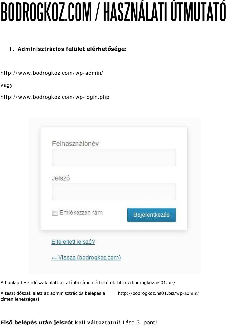 php A honlap tesztidőszak alatt az alábbi címen érhető el: http://bodrogkoz.ns01.