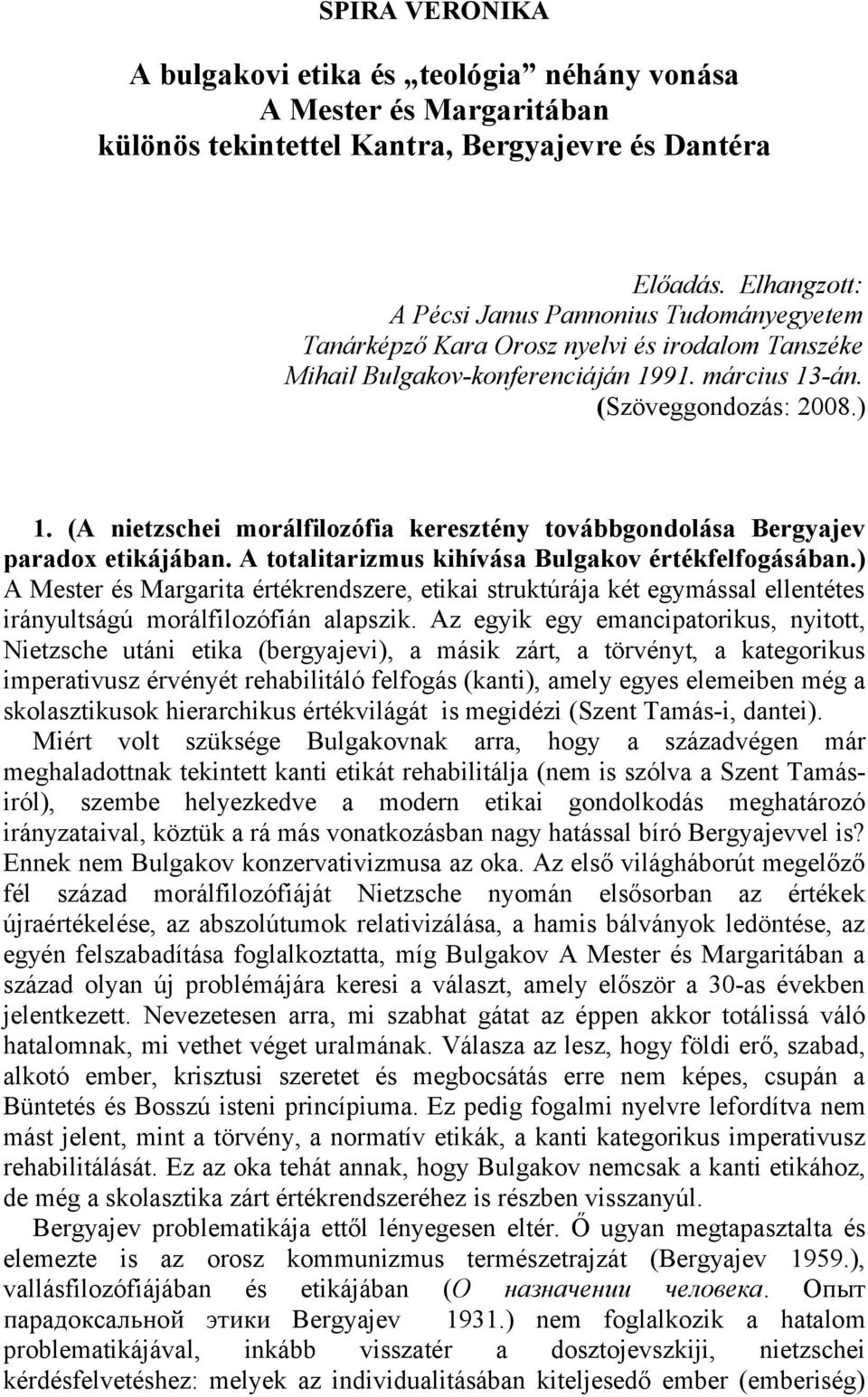 (A nietzschei morálfilozófia keresztény továbbgondolása Bergyajev paradox etikájában. A totalitarizmus kihívása Bulgakov értékfelfogásában.