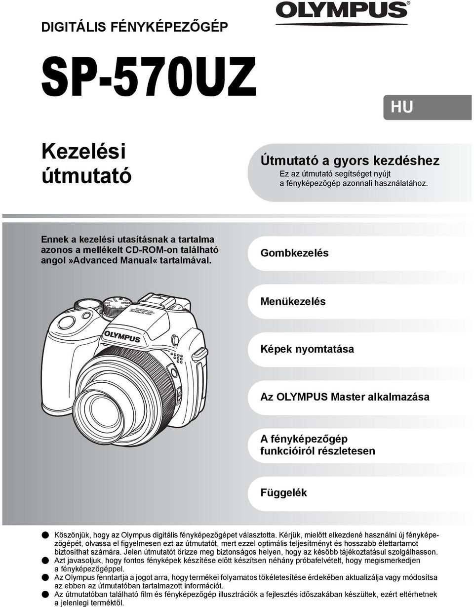 Gombkezelés Menükezelés Képek nyomtatása Az OLYMPUS Master alkalmazása A fényképezőgép funkcióiról részletesen Függelék ( Köszönjük, hogy az Olympus digitális fényképezőgépet választotta.