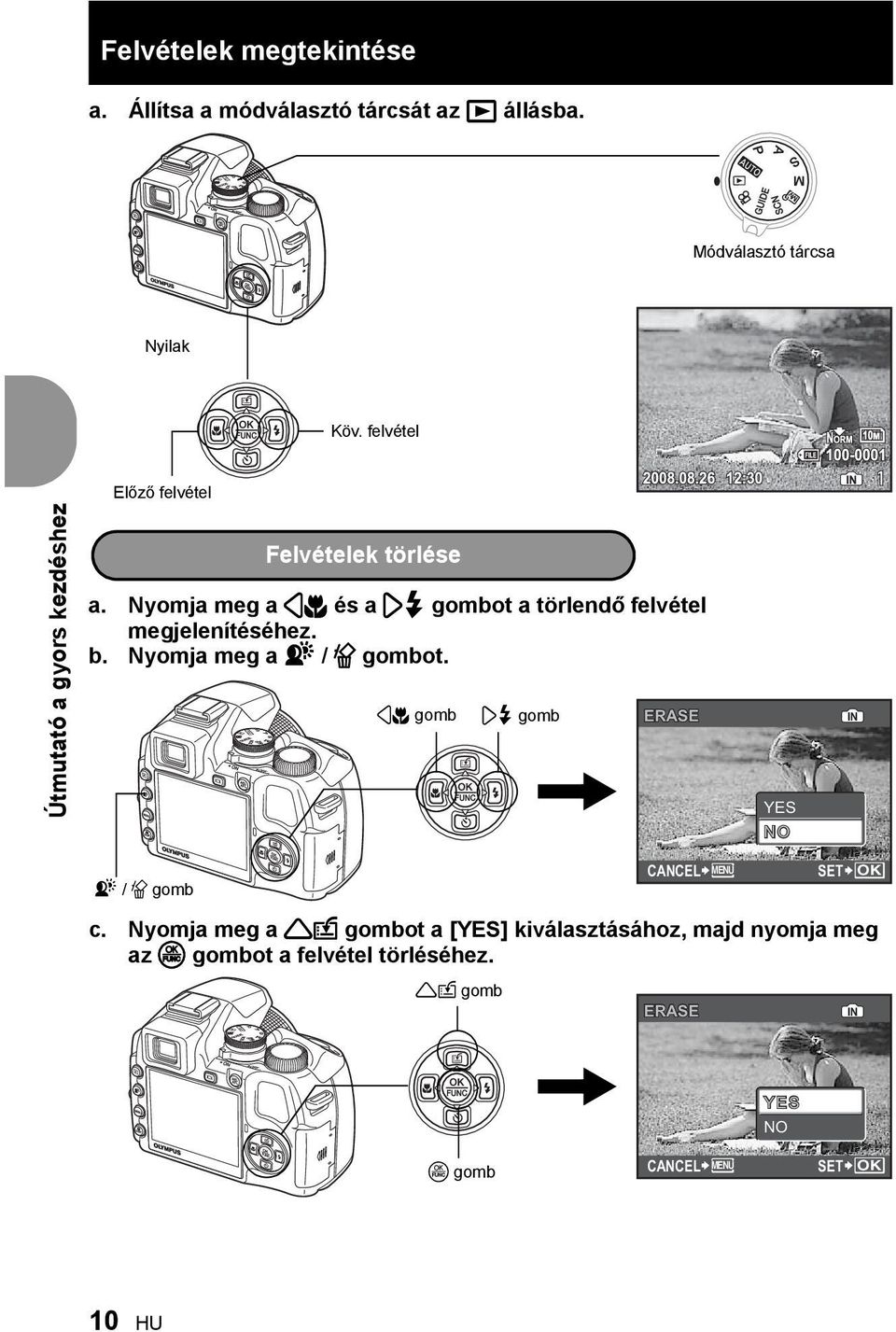 Nyomja meg a 4& és a 3# gombot a törlendő felvétel megjelenítéséhez. b. Nyomja meg a f / S gombot.