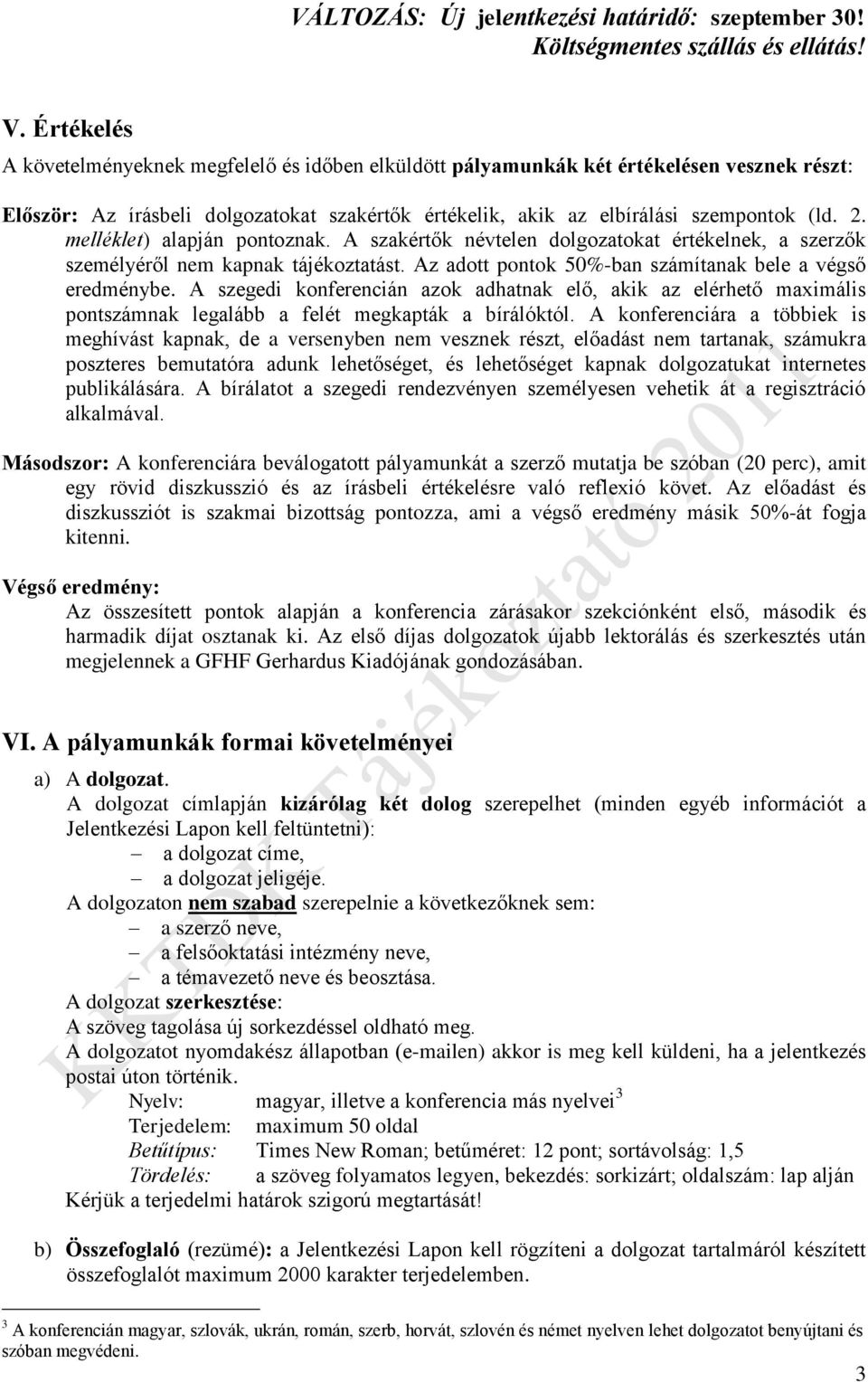 A szegedi konferencián azok adhatnak elő, akik az elérhető maximális pontszámnak legalább a felét megkapták a bírálóktól.