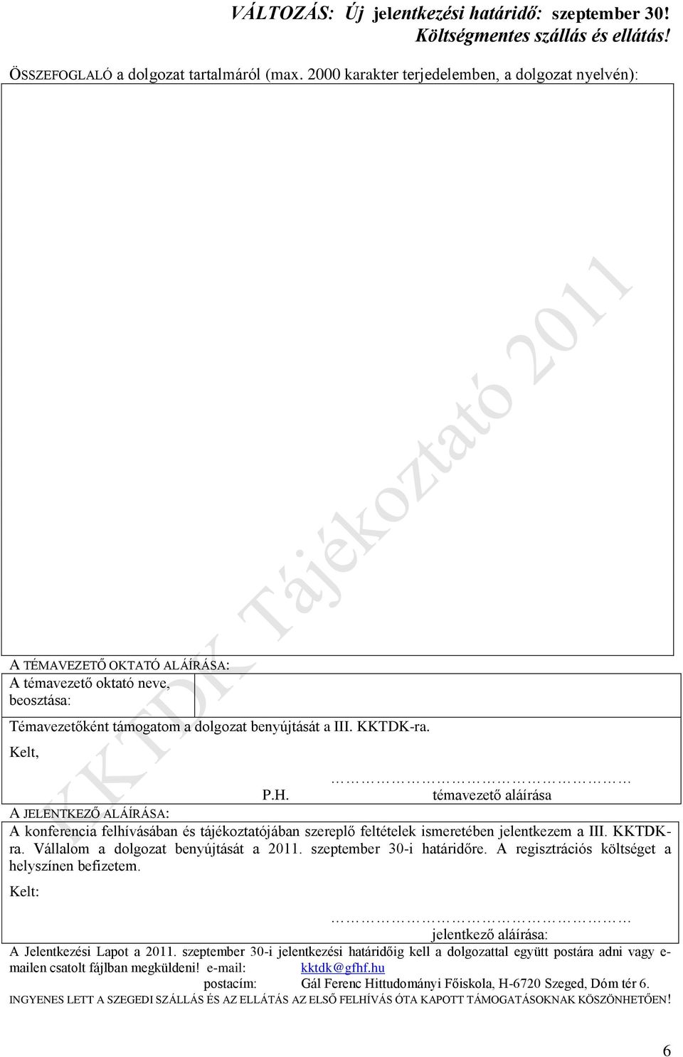 témavezető aláírása A JELENTKEZŐ ALÁÍRÁSA: A konferencia felhívásában és tájékoztatójában szereplő feltételek ismeretében jelentkezem a III. KKTDKra. Vállalom a dolgozat benyújtását a 2011.