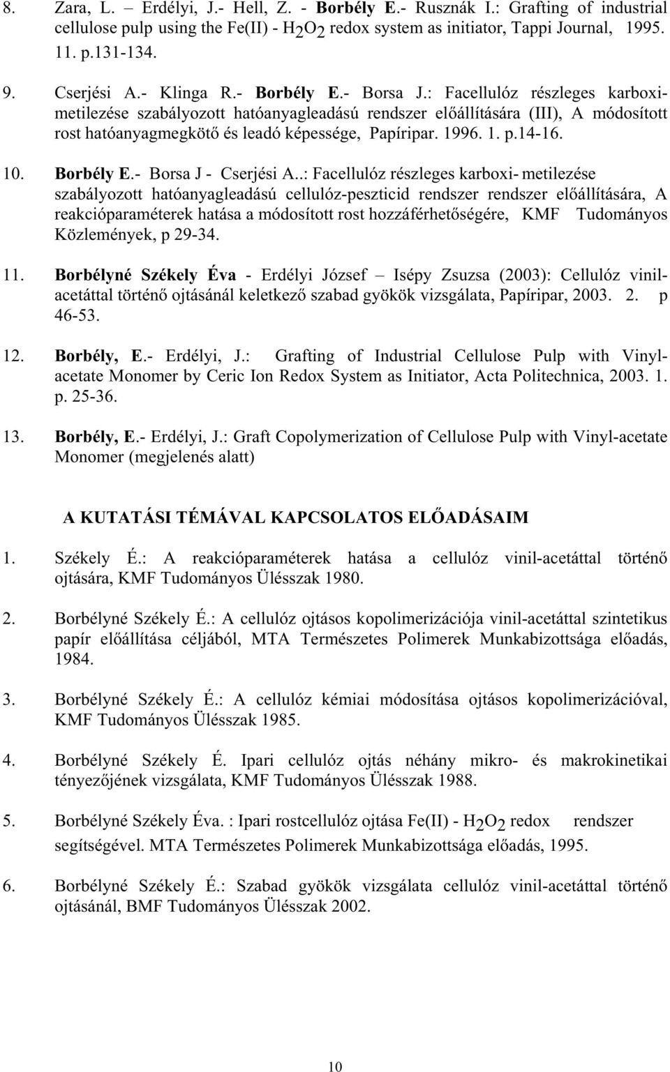 1996. 1. p.14-16. 10. Borbély E.- Borsa J - Cserjési A.