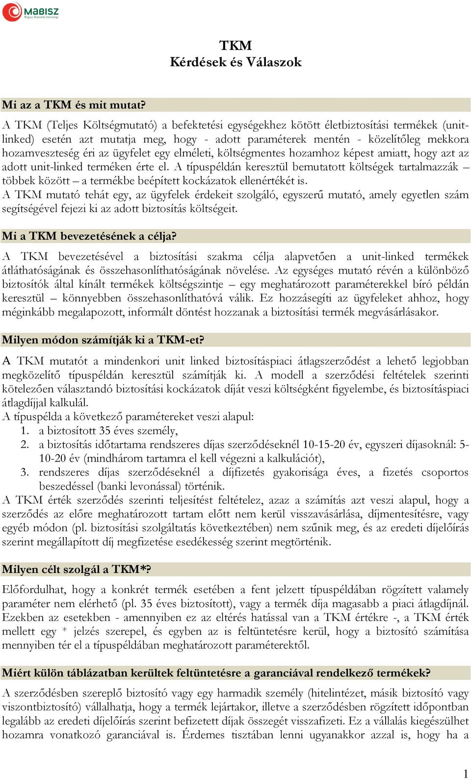 ügyfelet egy elméleti, költségmentes hozamhoz képest amiatt, hogy azt az adott unit-linked terméken érte el.