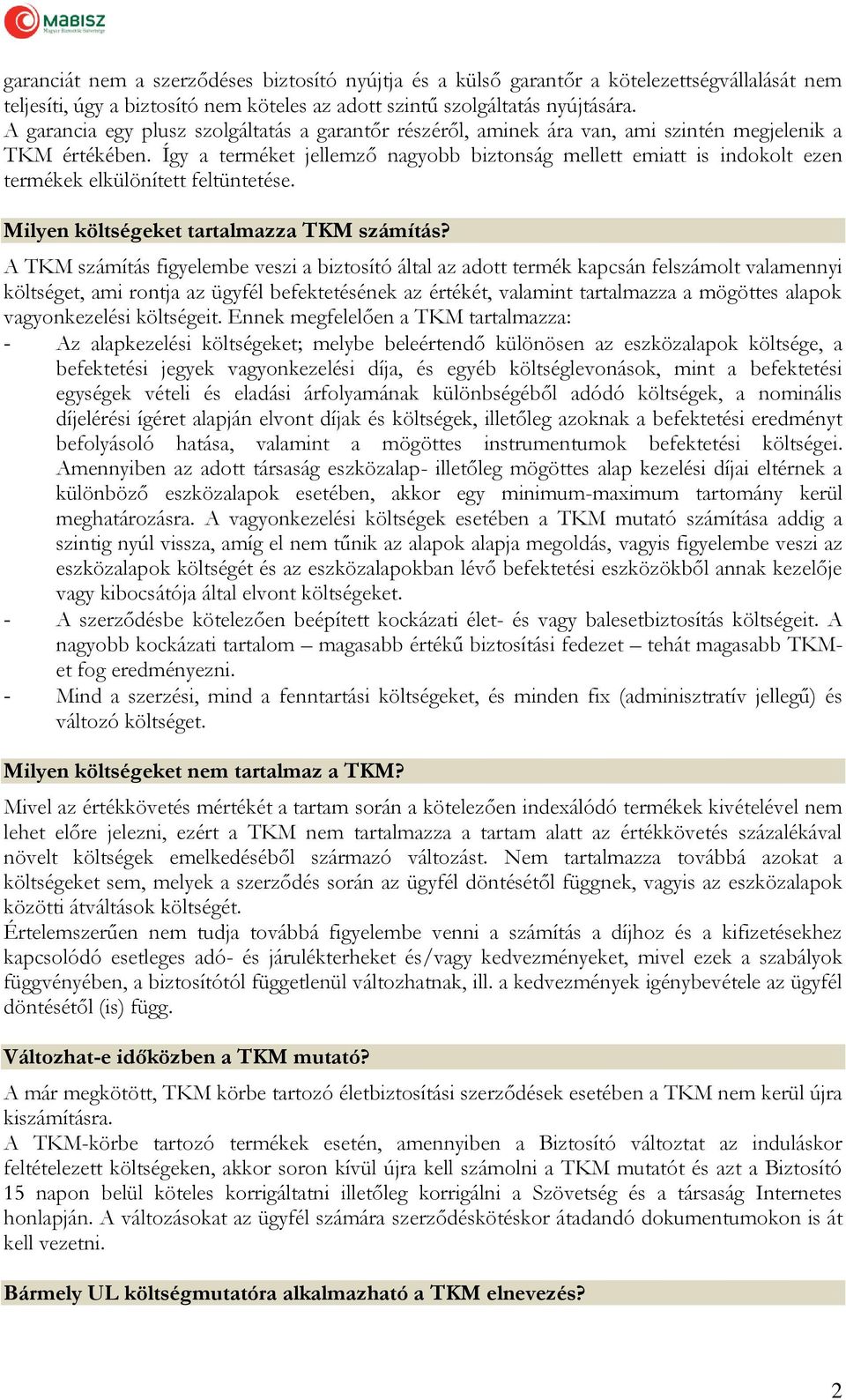 Így a terméket jellemző nagyobb biztonság mellett emiatt is indokolt ezen termékek elkülönített feltüntetése. Milyen költségeket tartalmazza TKM számítás?