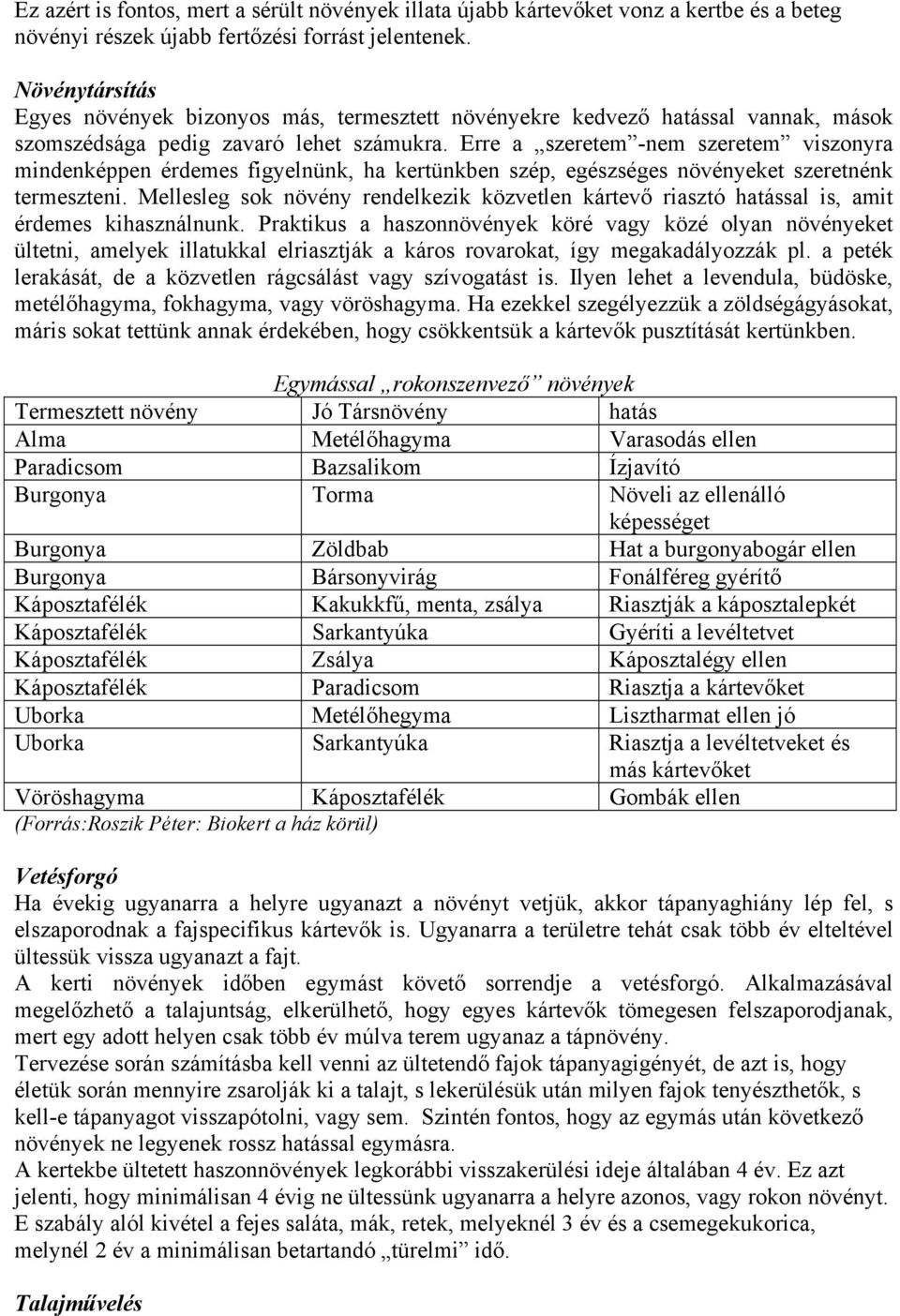 Erre a szeretem -nem szeretem viszonyra mindenképpen érdemes figyelnünk, ha kertünkben szép, egészséges növényeket szeretnénk termeszteni.