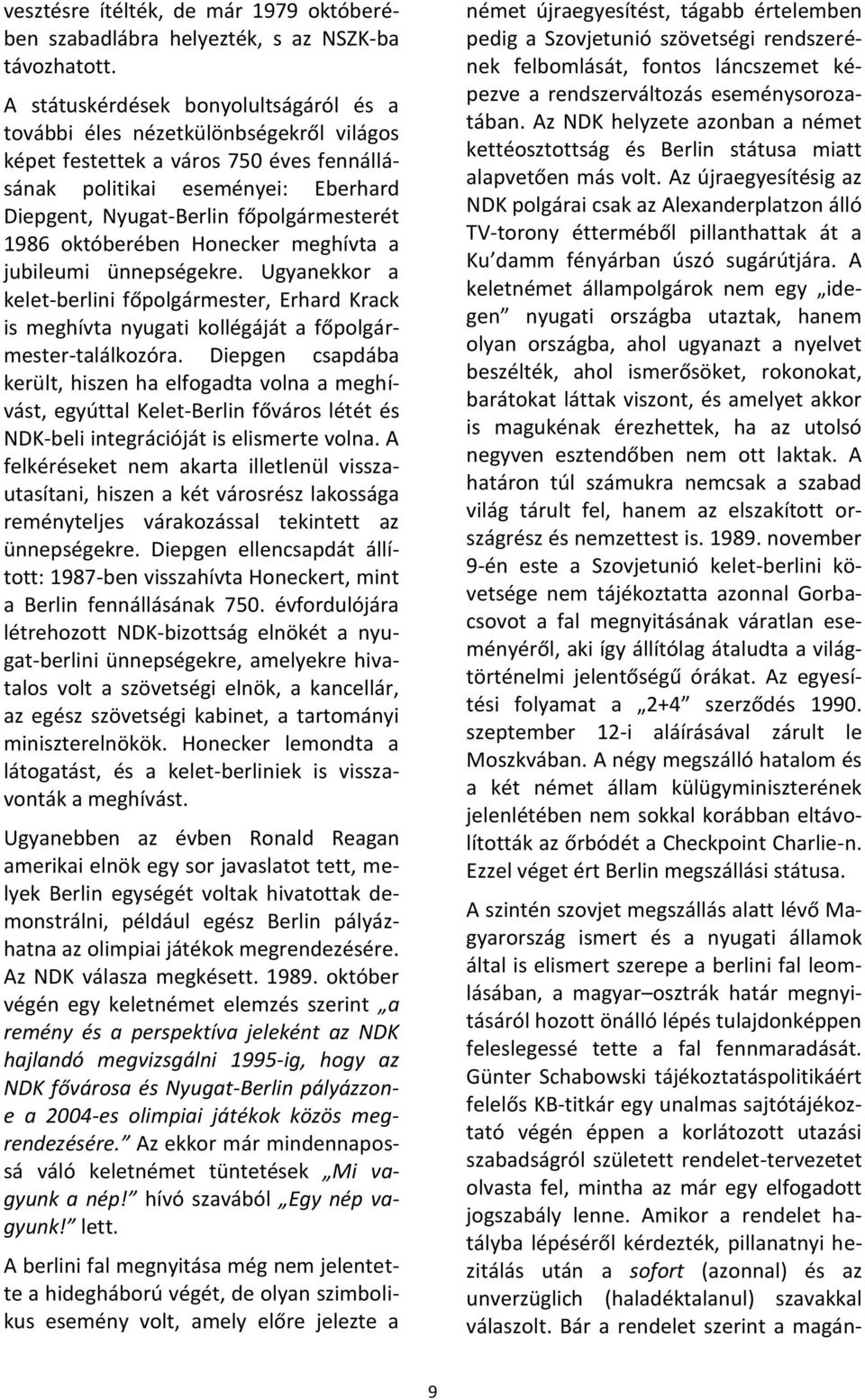 1986 októberében Honecker meghívta a jubileumi ünnepségekre. Ugyanekkor a kelet-berlini főpolgármester, Erhard Krack is meghívta nyugati kollégáját a főpolgármester-találkozóra.