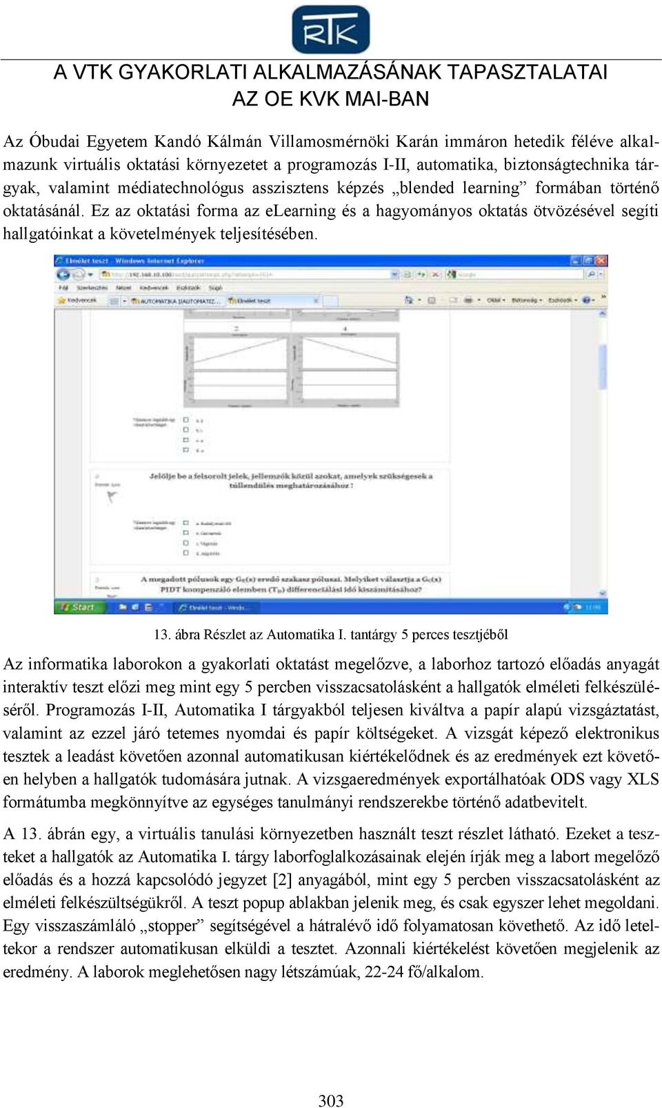 Ez az oktatási forma az elearning és a hagyományos oktatás ötvözésével segíti hallgatóinkat a követelmények teljesítésében. 13. ábra Részlet az Automatika I.