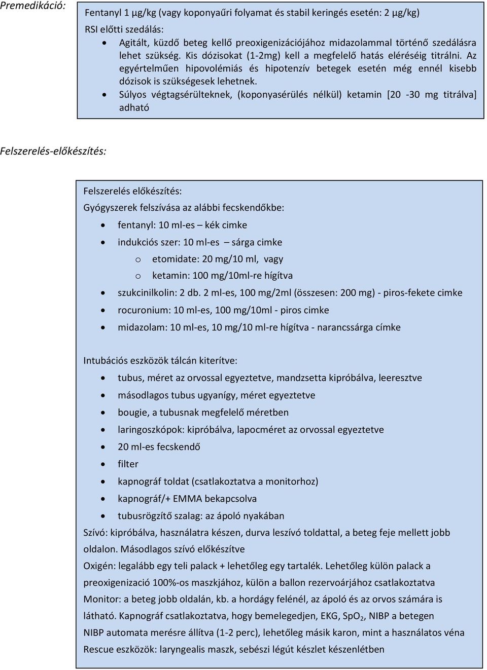 Súlyos végtagsérülteknek, (koponyasérülés nélkül) ketamin *20-30 mg titrálva+ adható Felszerelés-előkészítés: Felszerelés előkészítés: Gyógyszerek felszívása az alábbi fecskendőkbe: fentanyl: 10