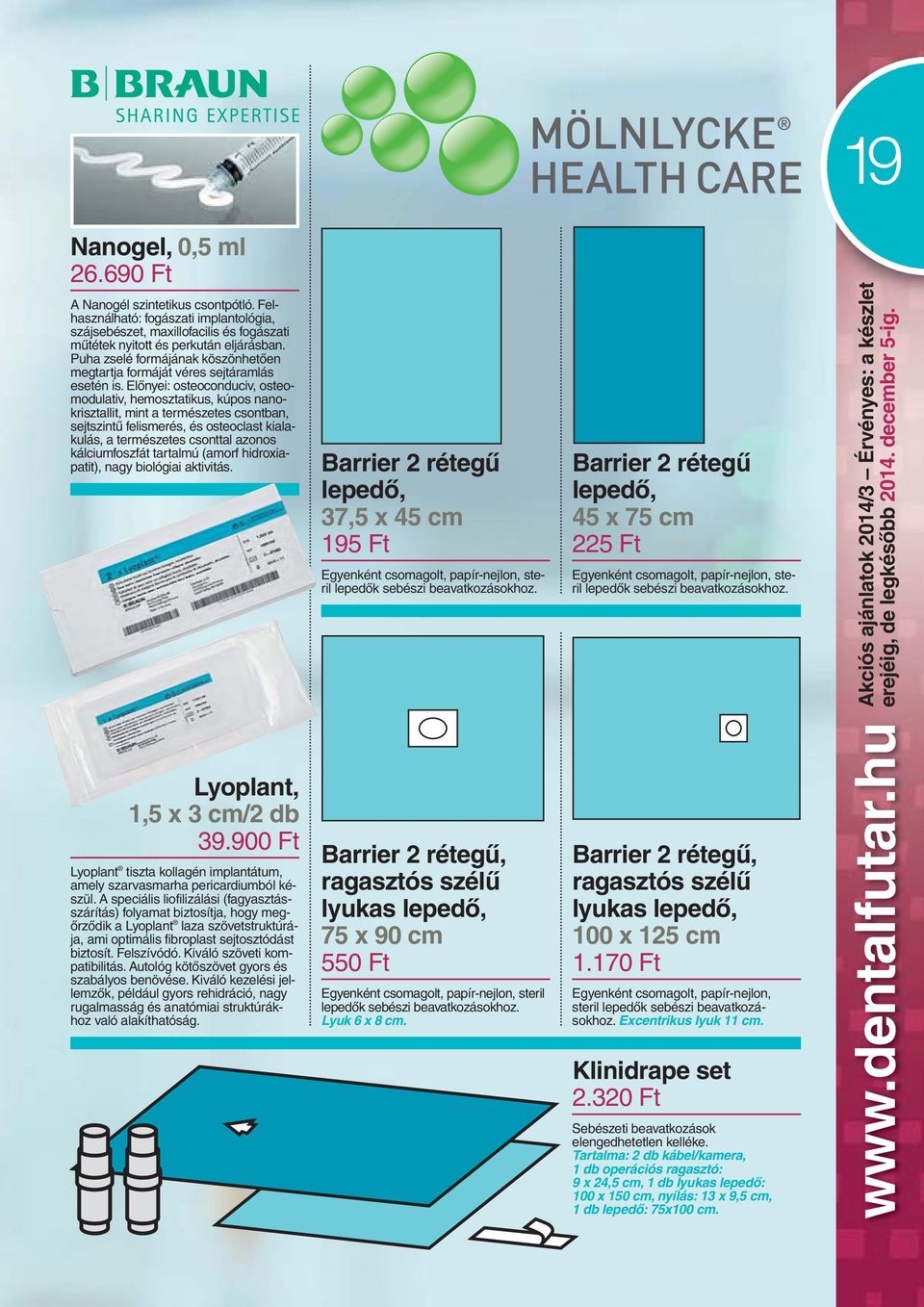 Elônyei: osteoconduciv, osteomodulativ, hemosztatikus, kúpos nanokrisztallit, mint a természetes csontban, sejtszintû felismerés, és osteoclast kialakulás, a természetes csonttal azonos