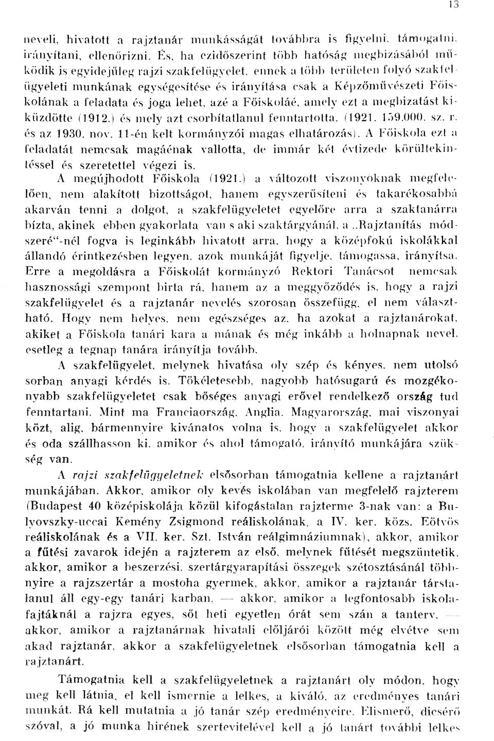 Főiskolának a feladata és joga lehet, azé a Főiskoláé, amely ezt a megbízatást ki- küzdötte (1912.) és mely azt csorbítatlanul fenntartotta. (1921. 109.000. sz. r. és az 1930. nov.