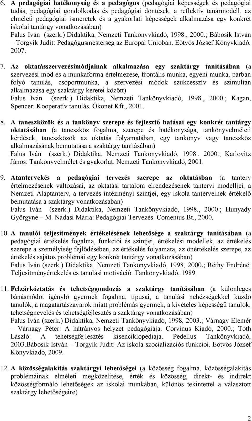 ; Bábosik István Torgyik Judit: Pedagógusmesterség az Európai Unióban. Eötvös József Könyvkiadó, 2007. 7.