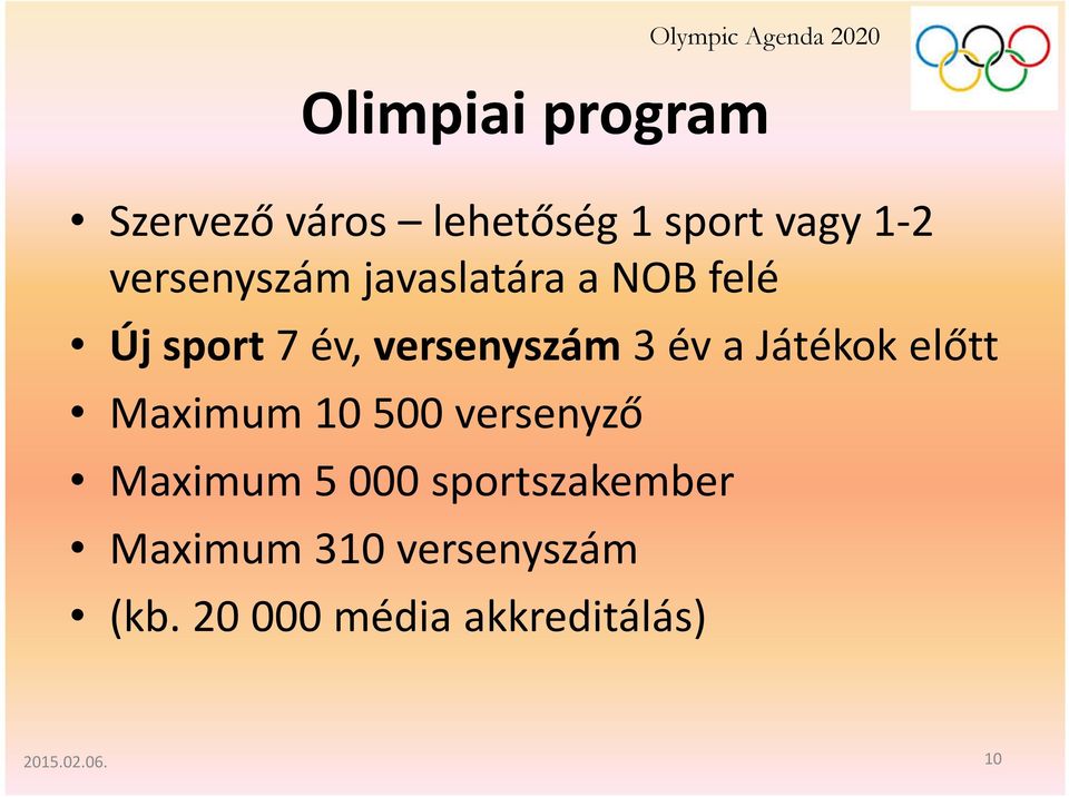 év a Játékok előtt Maximum 10 500 versenyző Maximum 5 000