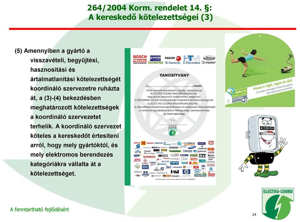 ártalmatlanítási kötelezettségét koordináló szervezetre ruházta át, a (3)-(4) bekezdésben meghatározott