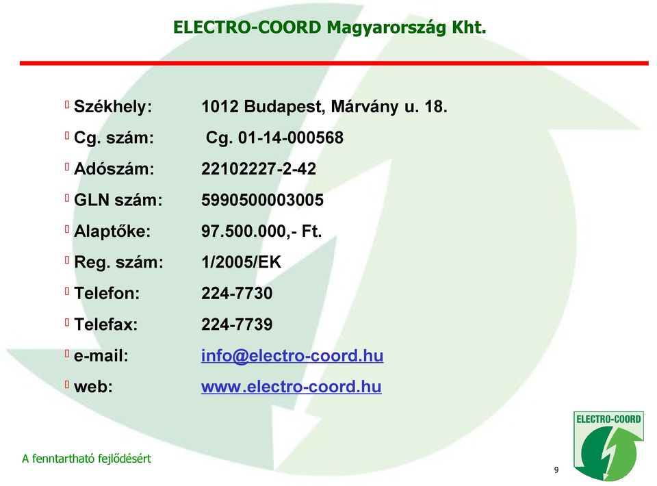 01-14-000568 Adószám: 22102227-2-42 GLN szám: 5990500003005 Alaptőke: