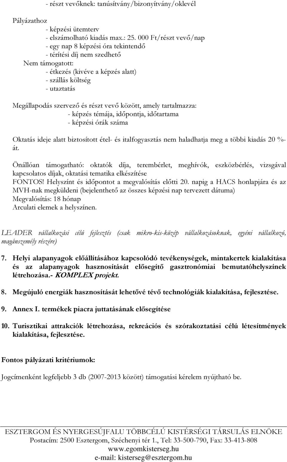 vevő között, amely tartalmazza: - képzés témája, időpontja, időtartama - képzési órák száma Oktatás ideje alatt biztosított étel- és italfogyasztás nem haladhatja meg a többi kiadás 20 %- át.